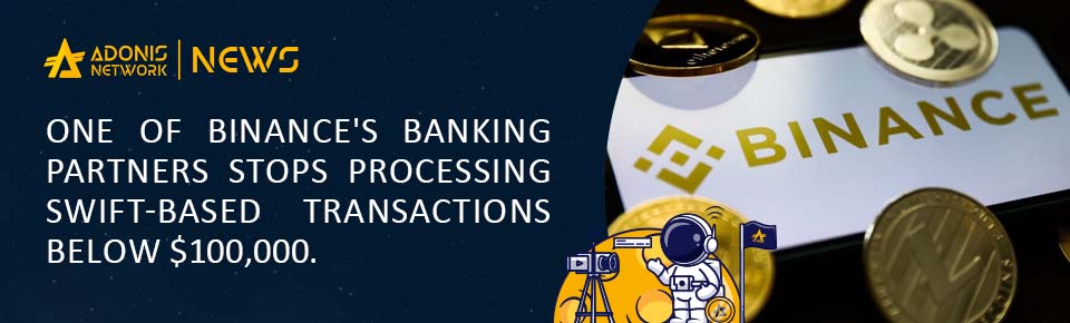 One of Binance's banking partners stops processing SWIFT-based transactions below $100,000.